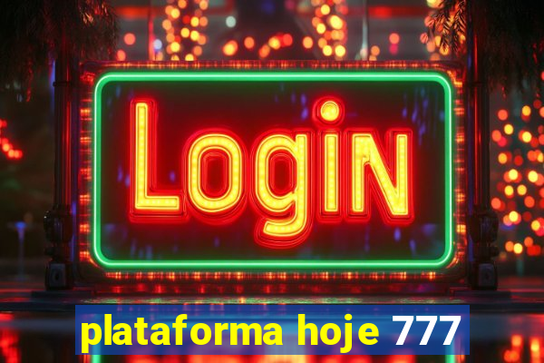 plataforma hoje 777